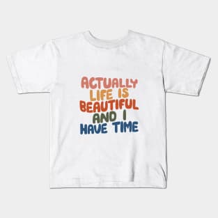 Actually Life is Beautiful and I Have Time by The Motivated Type in pink yellow red green and blue Kids T-Shirt